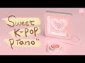 달콤한 & 달달한 가요 피아노 연주곡 모음 | Sweet & Happy Kpop Piano Music