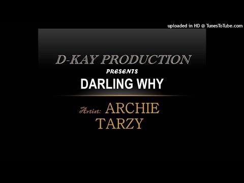 Darling Why - ARCHY TARZY (Prod by D-Kay)