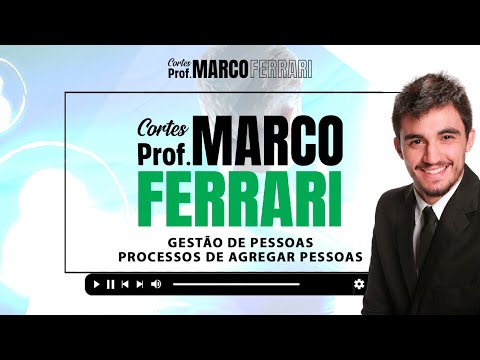 [CORTES DO PROF. MARCO FERRARI] - Gestão de Pessoas (Processos de Agregar Pessoas)