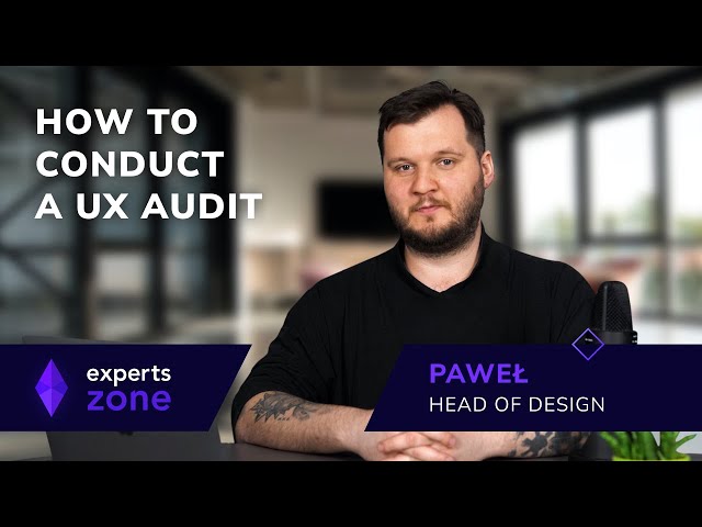 UX Audit - How to Conduct - Experts Zone #19