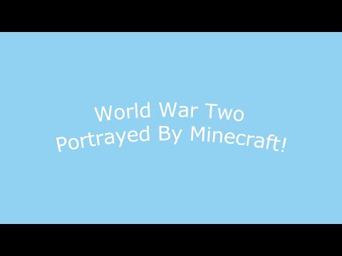 World War Two Portrayed By Minecraft!