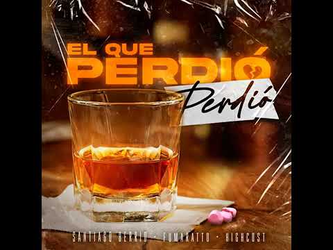 EL QUE PERDIO PERDIO (SANTIAGO BERRIO & FUMARATTO & HIGH COST) ORIGINAL MIX (ALETEO Y GUARACHA)