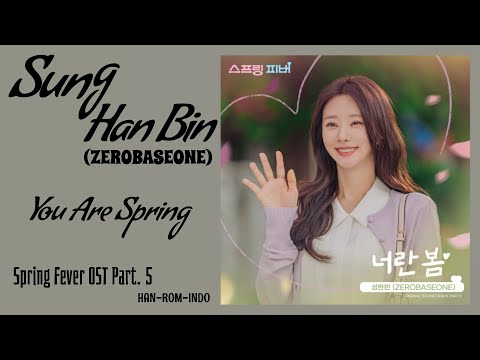 Sung Han Bin (성한빈) ZEROBASEONE &ndash; You Are Spring (너란 봄) | Spring Fever 스프링 피버 OST Part. 5 Lyrics Indo