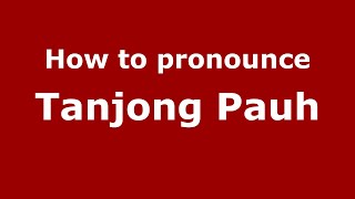 How to pronounce Tanjong Pauh