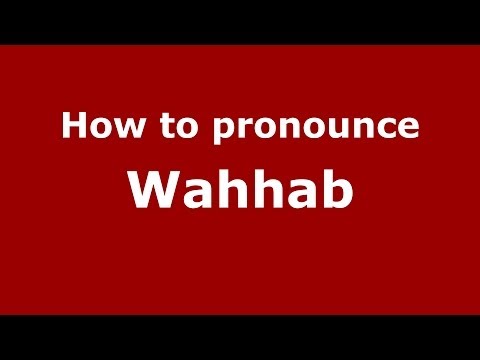 How to pronounce Wahhab (Arabic/Morocco) - PronounceNames.com