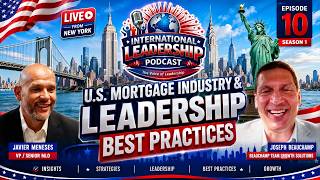 U.S. Mortgage Industry & The Best Leadership Practices, ILP Episode 10, Season 1
