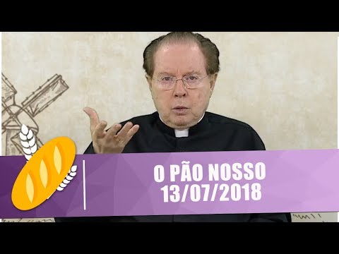 O PÃO NOSSO - 13/07/18