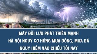 Mây đối lưu phát triển mạnh, Hà Nội nguy cơ hứng mưa dông, m…