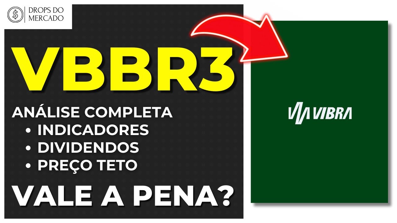 VIBRA ( VBBR3 ): VALE A PENA? ANÁLISE COMPLETA, CLARA E OBJETIVA DA AÇÃO!