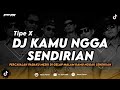 DJ KAMU NGGA SENDIRIAN TIPE X PERCAYALAH PADAKU MESKI DI GELAP MALAM REMIX TERBARU