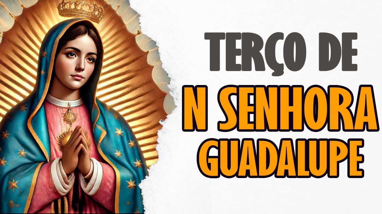 TERÇO PODEROSO DE NOSSA SENHORA DE GUADALUPE