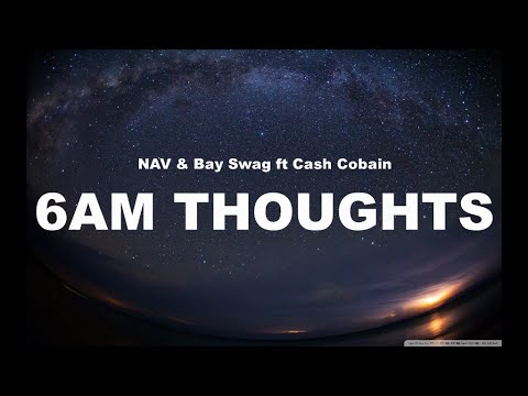 NAV & Bay Swag ft Cash Cobain-6AM Thoughts (Lyrics)
