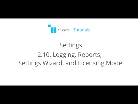 CS-Cart Tutorials. Online Store Settings - Logging, Reports, Settings Wizard, and Licensing Mode