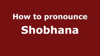 How to pronounce Shobhana