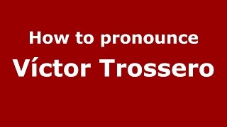 How to pronounce Víctor Trossero