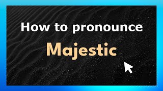 How to pronounce Majestic
