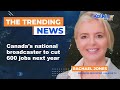 Canada's national broadcaster to cut 600 jobs next year