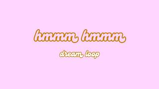 Hmmm Hmmm (1–Hour Dream Loop)