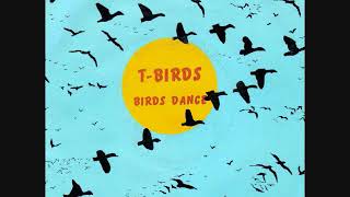 T BIRDS Birds Dance