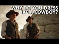 Why do you dress like a cowboy?