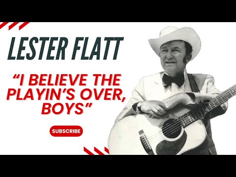 Thumbnail for Lester Flatt said, "I Believe The Playin's Over, Boys" by Lester Flatt
