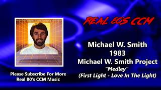 Michael W.  Smith - Medley (First Light - Love In The Light) (HQ)