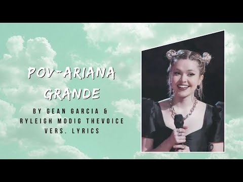Pov-Ariana Grande by Gean Garcia & Ryleigh Modig Lyrics ✨ (The Voice Version)
