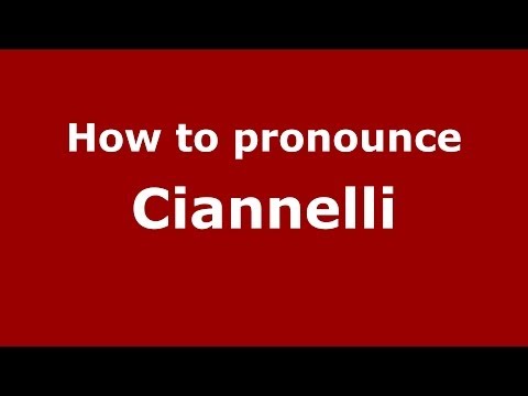 How to pronounce Ciannelli (Italian/Italy) - PronounceNames.com