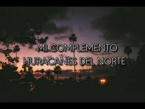 Mi complemento - Huracanes del Norte [Letra]