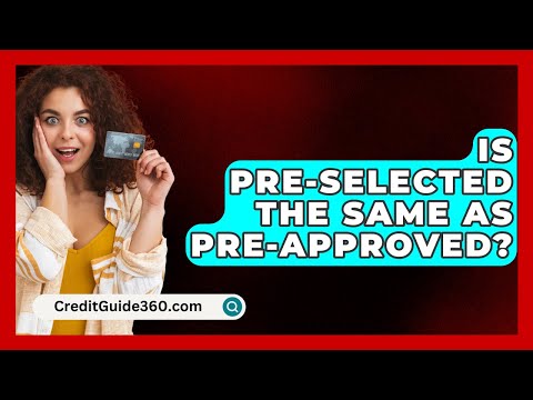 Is Pre-Selected The Same As Pre-Approved? - CreditGuide360.com