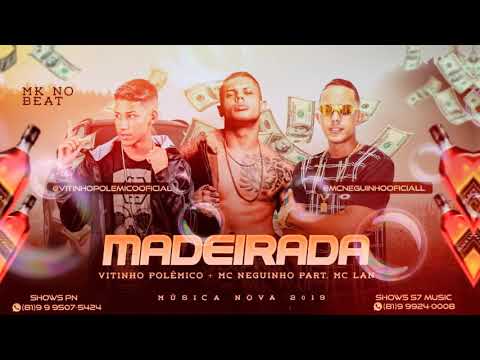 MC NEGUINHO,VITINHO POLÊMICO FEAT. MC LAN -MADEIRADA
