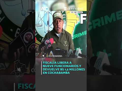 Fiscalía libera a nueve funcionarios y devuelve Bs 1,5 millones en Cochabamba