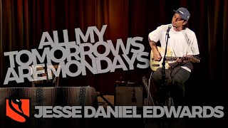 All My Tomorrows Are Mondays | Jesse Daniel Edwards