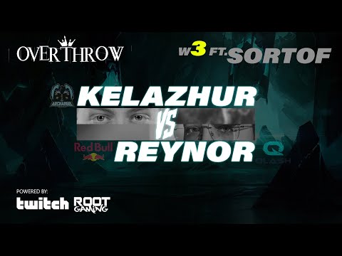 Overthrow: Reynor Vs Kelazhur (W3 w/ SortOf Co-Casting)