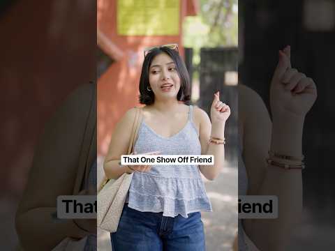 That One Show Off Friend | College Friends | College Students