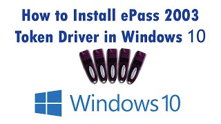 How to Install ePass 2003 Token Driver in Windows 10 - Solved