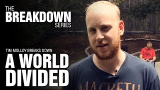 The Break Down Series - Tim Molloy breaks down A World Divided