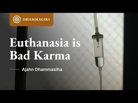 'Euthanasia': Killing of Human Beings is BAD Karma. It's NOT Compassionate | Ajahn Dhammasiha