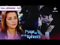 Pyaar Kii Ye Ek Kahaani Siddharth Ka Jhooth FULL EPISODE 127