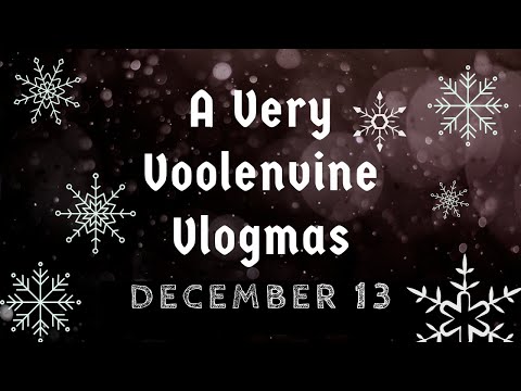 A VERY VOOLENVINE VLOGMAS: DAY 13