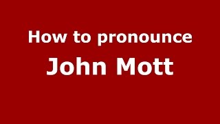 How to pronounce John Mott