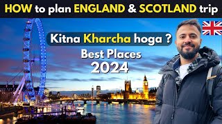 HOW to PLAN ENGLAND SCOTLAND trip in 2024 [ Best Places in UK & Expenses ]