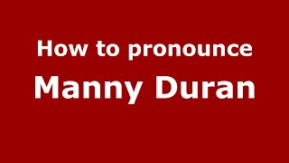 How to pronounce Manny Duran