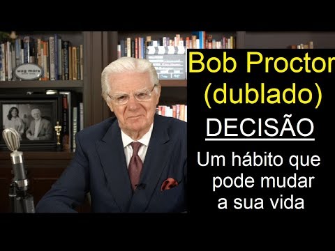 Bob Proctor - Decisão - um hábito que pode mudar a sua vida (dublado)