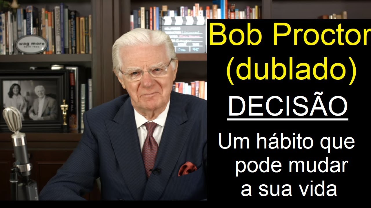 Bob Proctor - Decisão - um hábito que pode mudar a sua vida (dublado)