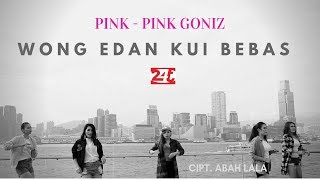 Download lagu PINK - PINK GONIZ - WONG EDAN KUI BEBAS ( Hongkong Style ) mp3