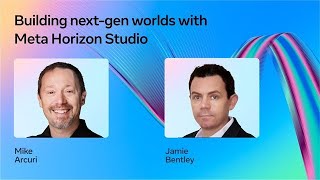 Building Next-Gen Worlds with Meta Horizon Studio