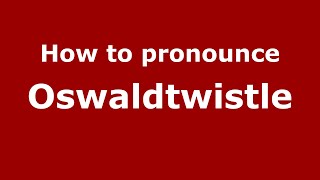 How to pronounce Oswaldtwistle