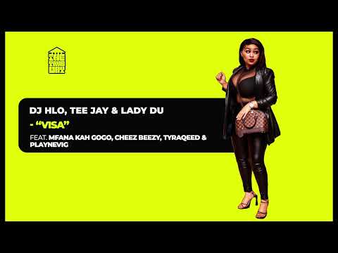 DJ Hlo, Tee Jay, Lady Du feat. Mfana Kah Gogo, Cheez Beezy, Tyraqeed & Playnevig - Visa