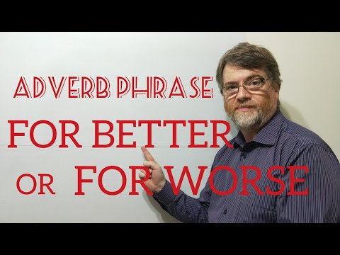 English Tutor Nick P Adverb Phrase (42) For Better or For Worse